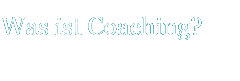 Was ist Coaching?
